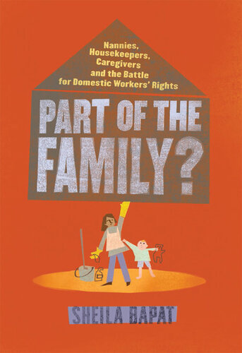 Part of the Family?: Nannies, Housekeepers, Caregivers and the Battle for Domestic Workers' Rights