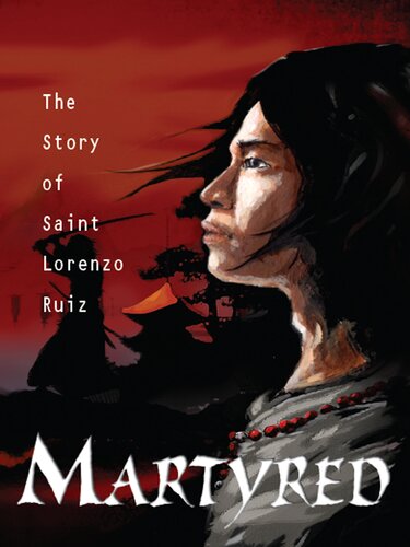 Martyred: The Story of Saint Lorenzo Ruiz