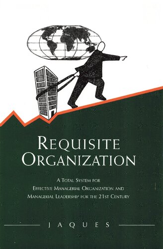Requisite Organization: A Total System for Effective Managerial Organization and Managerial Leadership for the 21st Century