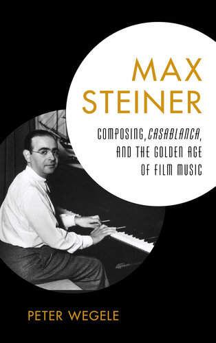 Max Steiner: Composing, Casablanca, and the Golden Age of Film Music
