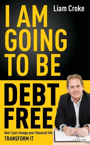 I Am Going to Be Debt Free: Don't just change your financial life — transform it