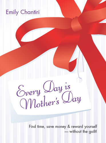 Every Day Is Mother's Day: A Guide to Saving Some Cash and Rewarding Yourself