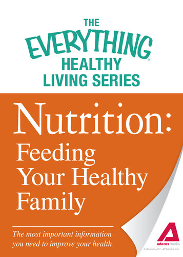 Nutrition: Feeding Your Healthy Family: The most important information you need to improve your health
