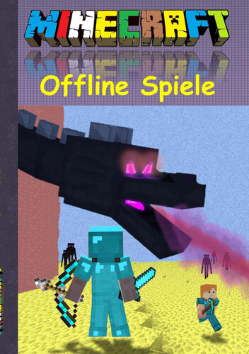 Minecraft Offline Spiele: Inoffizielles Minecraft Buch ; 8--14 Jahre; (lustig, lachen, witzig, Aktionsbuch, Action, Aktion, Spiele, Rätsel, Multiplayer, Singleplayer; Minecraft Bücher) (Minecraft für Kinder, Minecraft Humor, Minecraft deutsch, Minecraft Buch. Minecraft...