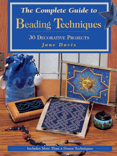 The Complete Guide to Beading Techniques: 30 Decorative Projects