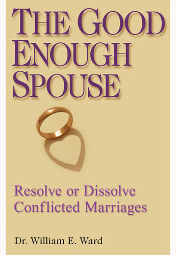 The Good Enough Spouse: Resolve or Dissolve Conflicted Marriages