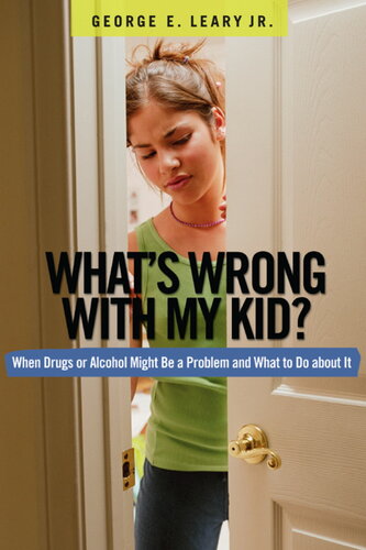 What's Wrong with My Kid?: When Drugs or Alcohol Might Be a Problem and What To Do about It