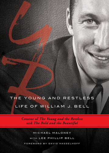 The Young and Restless Life of William J. Bell: Creator of the Young and the Restless and the Bold and the Beautiful