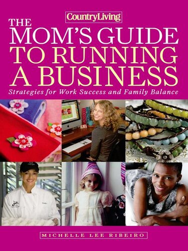 Country Living The Mom's Guide to Running a Business: Strategies for Work Success and Family Balance