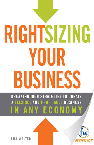 Rightsizing Your Business: Breakthrough Strategies to Create a Flexible and Profitable Business in Any Economy