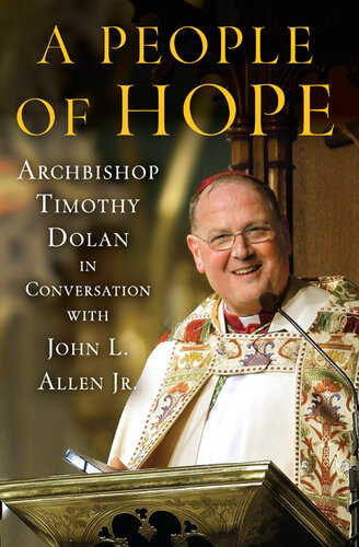 A People of Hope: Archbishop Timothy Dolan in Conversation with John L. Allen Jr.