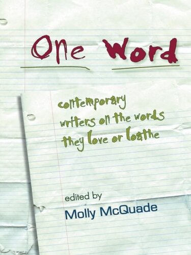 One Word: Contemporary Writers on the Words They Love or Loathe