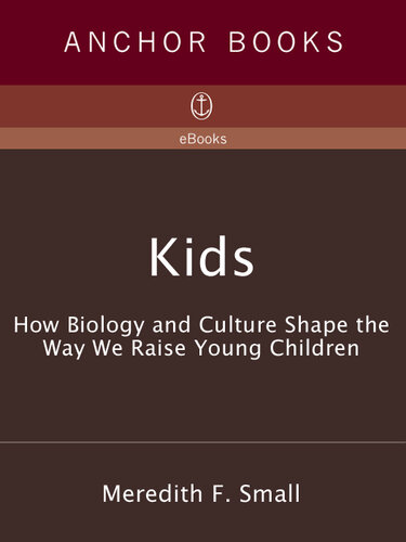 Kids: How Biology and Culture Shape the Way We Raise Young Children