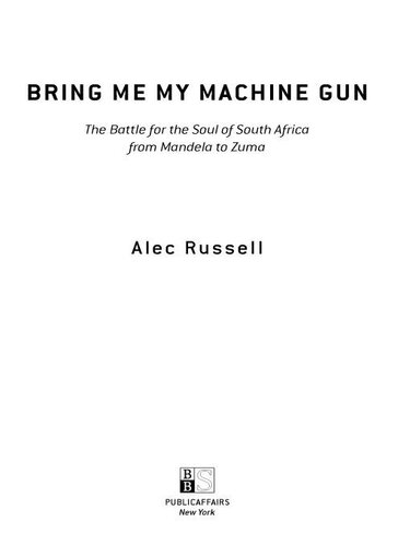Bring Me My Machine Gun: The Battle for the Soul of South Africa, from Mandela to Zuma