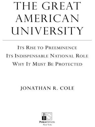 The Great American University: Its Rise to Preeminence, Its Indispensable National Role, Why It Must Be Protected