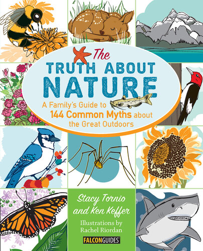 Truth About Nature: A Family's Guide to 144 Common Myths about the Great Outdoors