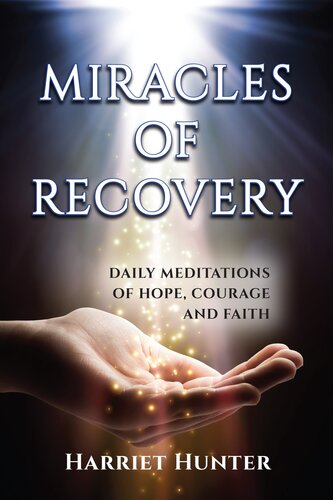 Miracles of Recovery: Daily Meditations of Hope, Courage and Faith