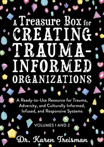 A Treasure Box for Creating Trauma-Informed Organizations: A Ready-to-Use Resource for Trauma, Adversity, and Culturally Informed, Infused and Responsive Systems