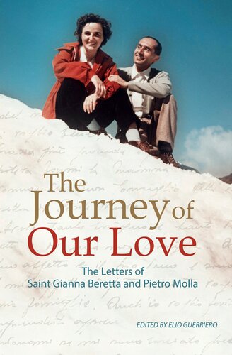 The Journey of Our Love: The Letters of Saint Gianna Beretta and Pietro Molla: The Letters of Saint Gianna Beretta and Pietro Molla