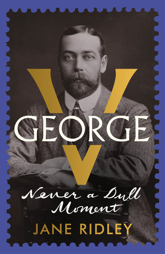 George V: Never a Dull Moment
