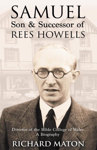 Samuel, Son and Successor of Rees Howells: Director of the Bible College of Wales--A Biography