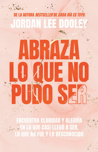 Abraza lo que no pudo ser / Embrace Your Almost: Find Clarity: Encuentra claridad y alegría en lo que casi no llegó a ser, lo que no fue y lo desconocido