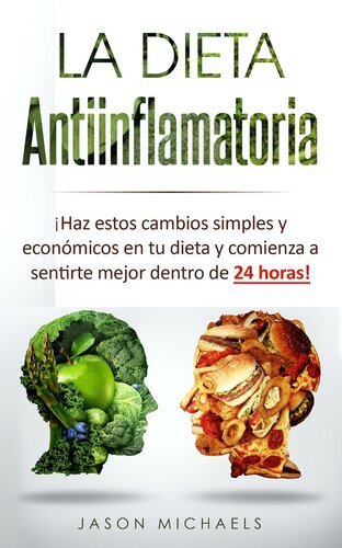 La Dieta Antiinflamatoria: Haz estos cambios simples y económicos en tu dieta y comienza a sentirte mejor dentro de 24 horas! (Spanish Edition)