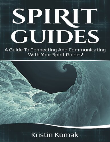 Spirit Guides: A Guide to Connecting and Communicating with Your Spirit Guides!