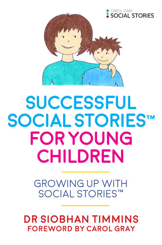 Successful Social StoriesTM for Young Children with Autism: Growing Up with Social StoriesTM