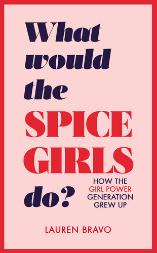 What Would the Spice Girls Do?: How the Girl Power Generation Grew Up