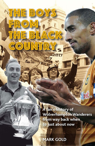 The Boys from the Black Country: A fan's history of Wolverhampton Wanderers from way back when to just about now