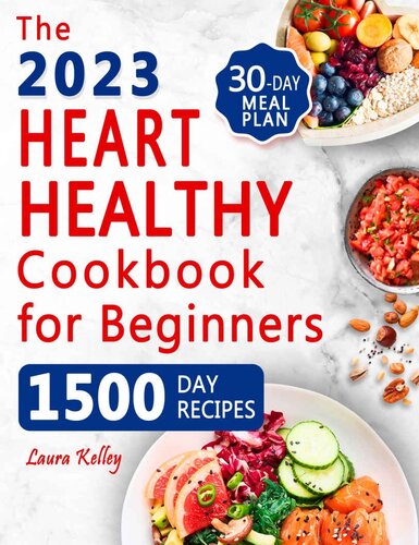 The Heart Healthy Cookbook for Beginners: 1500 Days of Easy & Delicious Low-Fat and Low Sodium Recipes to Lower Your Blood Pressure and Cholesterol Levels. Includes 30-Day Meal Plan