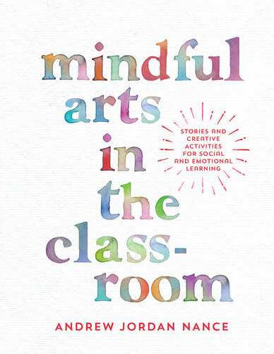 Mindful Arts in the Classroom: Stories and Creative Activities for Social and Emotional Learning