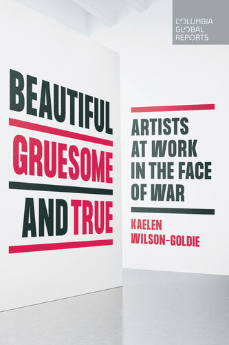 Beautiful, Gruesome, and True: Artists at Work in the Face of War