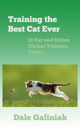 Training the Best Cat Ever: 18 Cat and Kitten Clicker Training Tricks