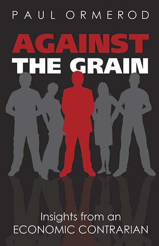 Against the Grain: Insights from an Economic Contrarian: Insights from an Economic Contrarian