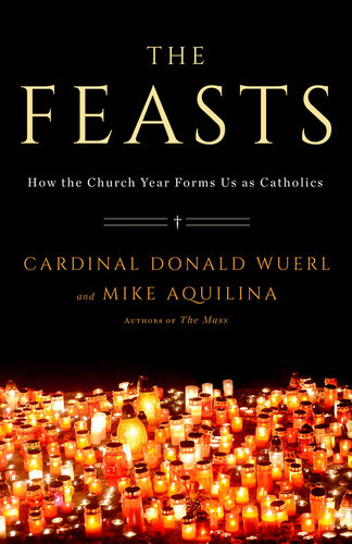 The Feasts: How the Church Year Forms Us as Catholics