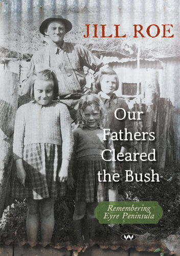 Our Fathers Cleared the Bush: Remembering Eyre Peninsula