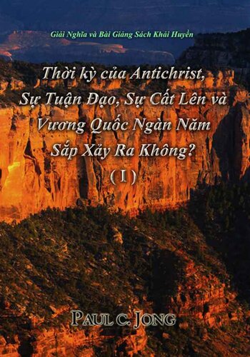 Giải Nghĩa và Bài Giảng Sách Khải Huyền--Thời kỳ của Antichrist, Sự Tuận Đạo, Sự Cất Lên và Vương Quốc Ngàn Năm Sắp Xảy Ra Không? ( I )