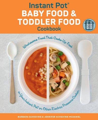 Instant Pot Baby Food and Toddler Food Cookbook: Wholesome Food That Cooks Up Fast in Your Instant Pot or Other Electric Pressure Cooker