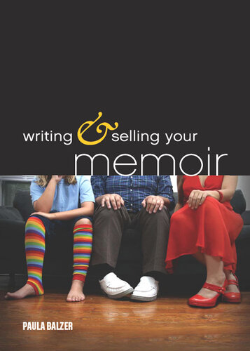 Writing & Selling Your Memoir: How to Craft Your Life Story So That Somebody Else Will Actually Want to Read It