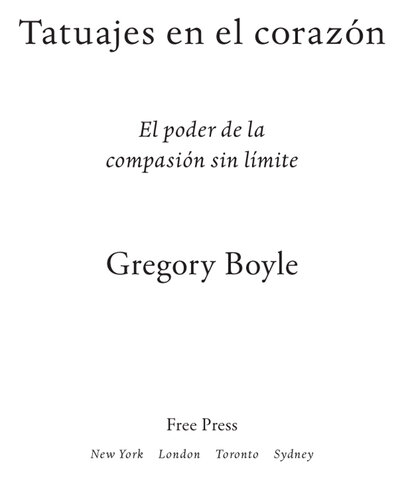 Tatuajes en el corazon: Historias de la esperanza y de la compasion
