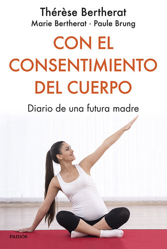 Con el consentimiento del cuerpo: Diario de una futura madre