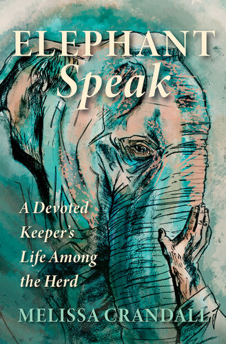 Elephant Speak: A Devoted Keeper's Life Among the Herd