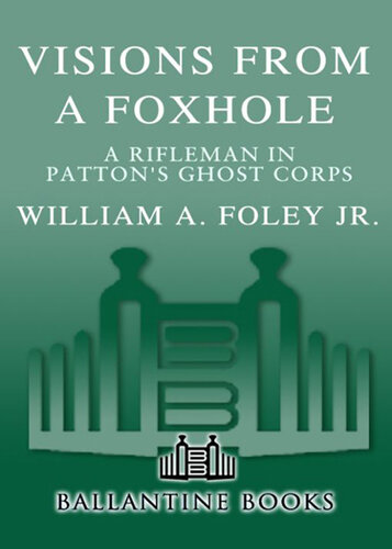 Visions from a Foxhole: A Rifleman in Patton's Ghost Corps