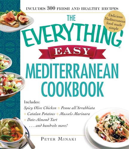 The  Easy Mediterranean Cookbook: Includes Spicy Olive Chicken, Penne all'Arrabbiata, Catalan Potatoes, Mussels Marinara, Date-Almond Pie...and Hundreds More!