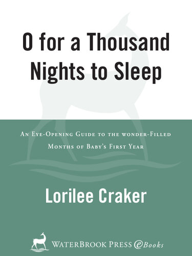 O for a Thousand Nights to Sleep: An Eye-Opening Guide to the Wonder-Filled Months of Baby's First Year
