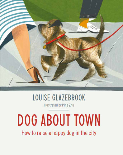 Dog About Town: How to Raise a Happy Dog in the City