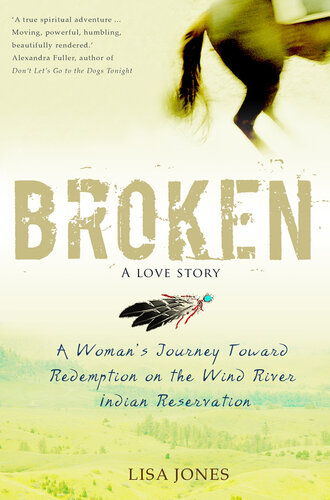Broken: A Love Story: A Woman's Journey Toward Redemption on the Wind River Indian Reservation