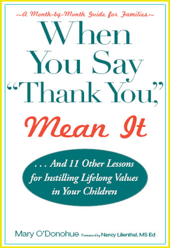 When You Say 'thank You,' Mean It: And 11 Other Lessons for Instilling Lifelong Values In Your Children